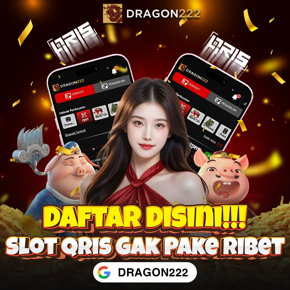 DRAGON222: Depo Slot QRIS Hari Ini Pasti Maxwin